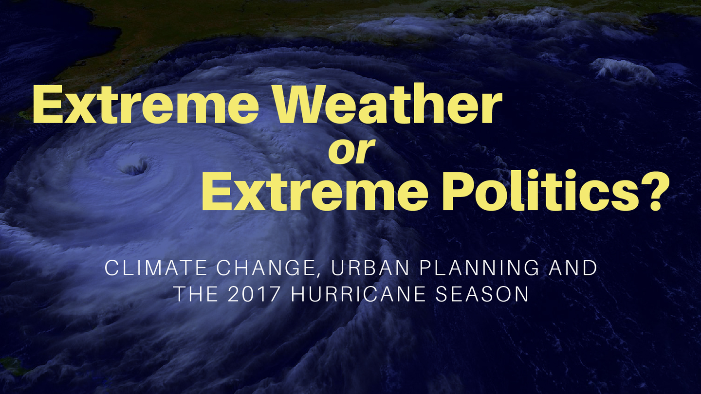 A flyer reads "Extreme weather or extreme politics? Climate change, urban planning and the 2017 hurricane season" in yellow text against a swirling hurricane background