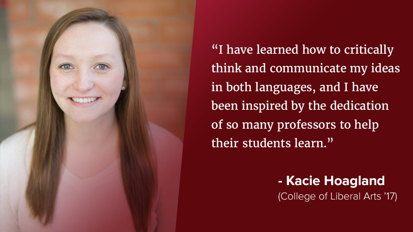 Kacie Hoagland (CLA ’17) and image text: I have learned how to critically think and communicate my ideas in both languages, and I have been inspired by the dedication of so many professors to help their students learn