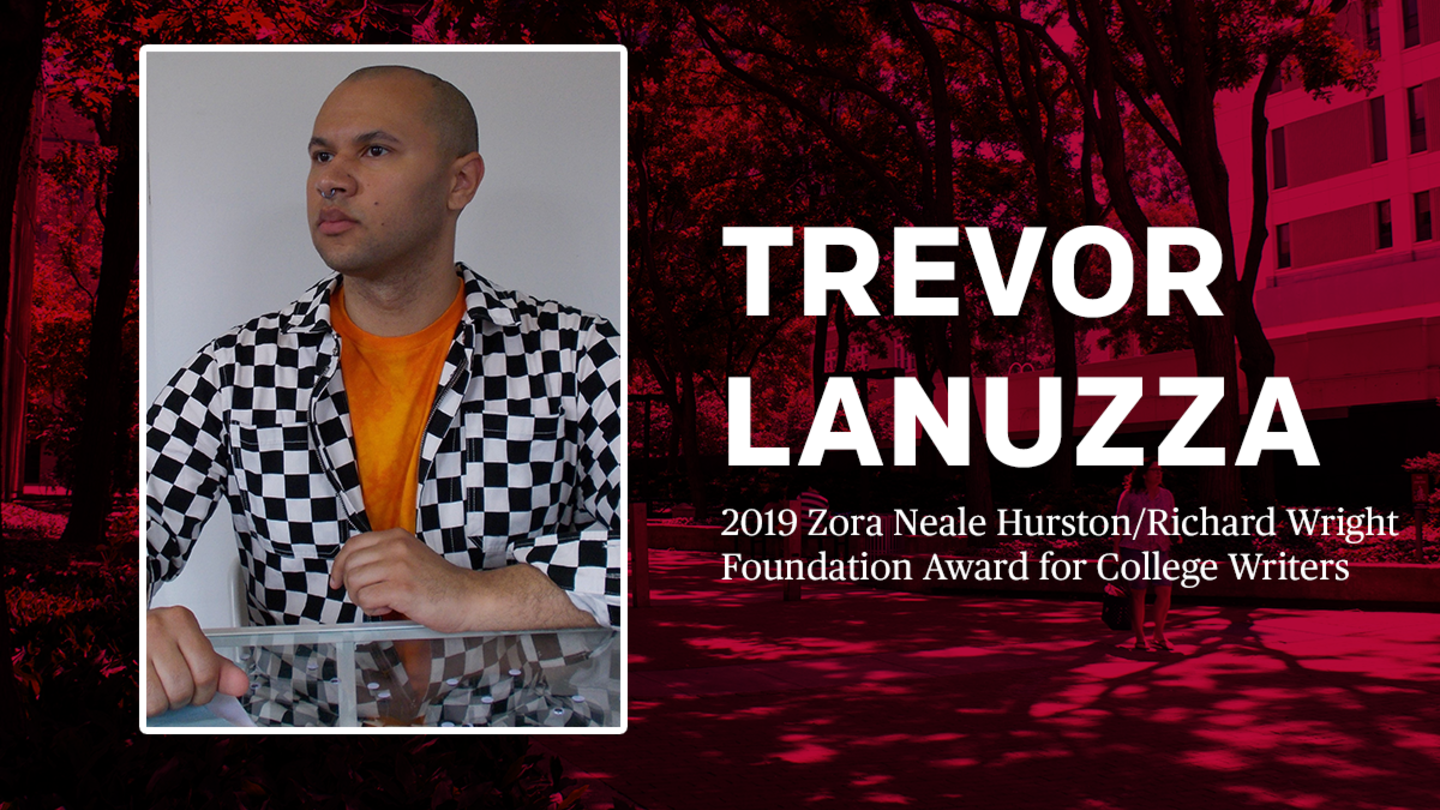 MFA Candidate Trevor Lanuzza and image text: Trevor Lanuzza, 2019 Zora Neale Hurston/Richard Wright Foundation Award for College Writers